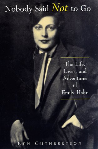 Stock image for Nobody Said Not to Go: The Life, Loves, and Adventures of Emily Hahn for sale by SecondSale