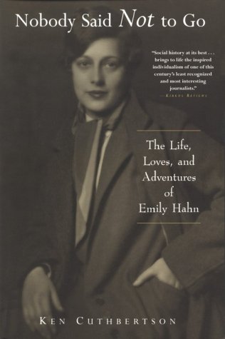 Stock image for Nobody Said Not to Go: The Life, Loves, and Adventures of Emily Hahn for sale by Half Price Books Inc.