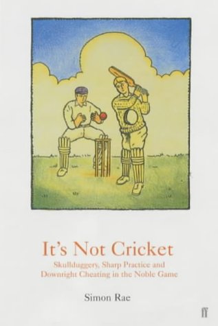 9780571201815: It's Not Cricket: Skullduggery, Sharp Practice and Downright Cheating in the Noble Game