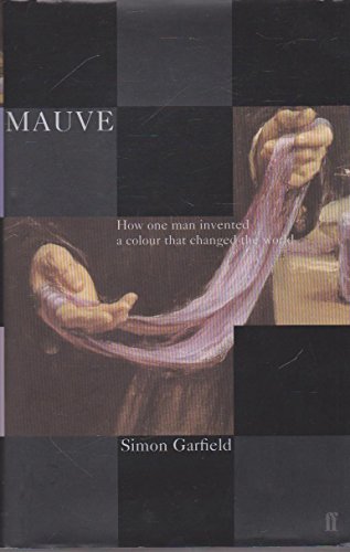 9780571201976: Mauve: How One Man Invented a Colour That Changed the World