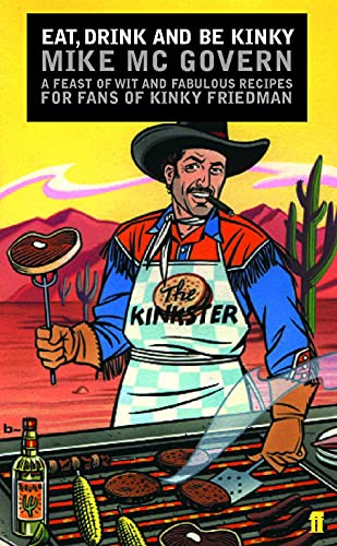 Stock image for Eat, Drink and Be Kinky: A Feast of Wit and Wisdom for the Fans of Kinky Friedman for sale by Pat Cramer, Bookseller