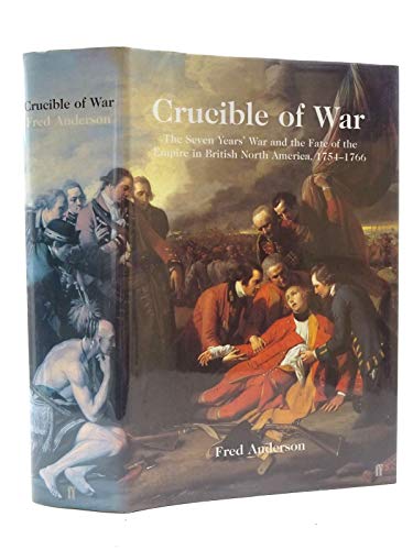 9780571205356: Crucible of War: The Seven Year's War and the Fate of the Empire in British North America, 1754-1766