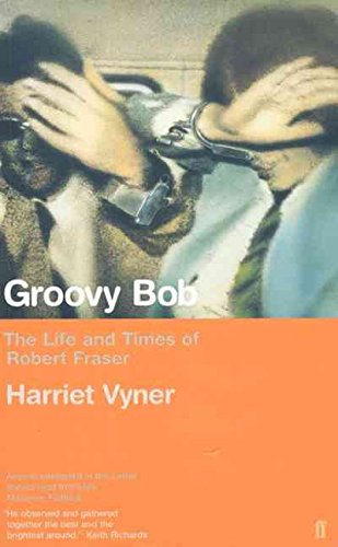 GROOVY BOB. The Life and Times of Robert Fraser.