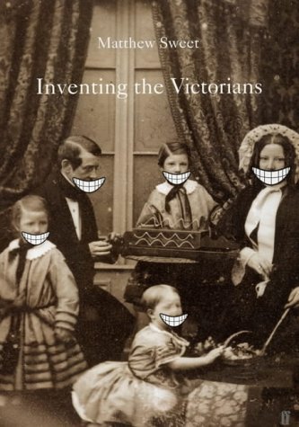 Inventing the Victorians - Sweet, Matthew