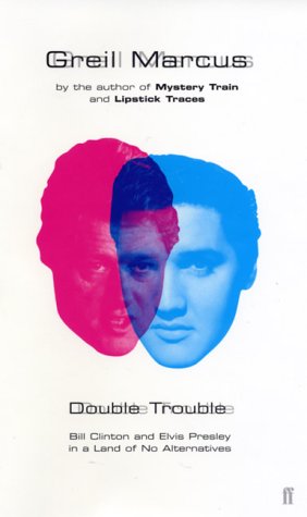 Stock image for Double Trouble: Bill Clinton And Elvis Presley In A Land Of No Alternatives for sale by Archives Books inc.