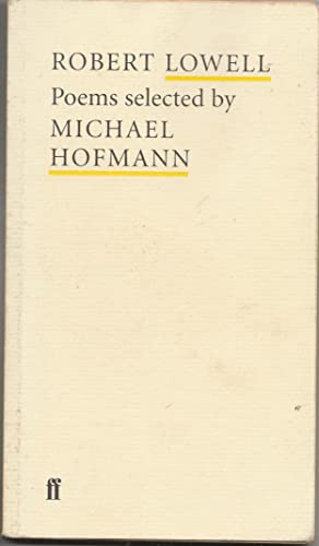 Stock image for Robert Lowell: Poems Selected by Michael Hofmann (Poet to Poet: An Essential Choice of Classic Verse) for sale by Brit Books