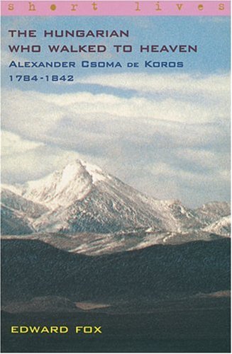 Beispielbild fr The Hungarian Who Walked to Heaven: Alexander Csoma de Koros 1784-1842 zum Verkauf von WorldofBooks