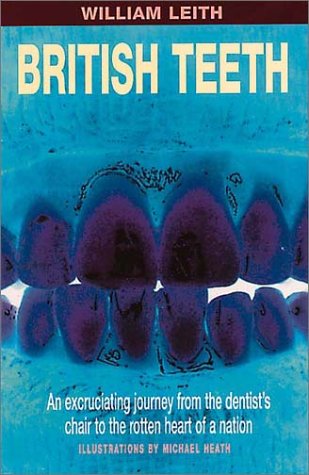 9780571208654: British Teeth: An Excruciating Journey from the Dentist's Chair to the Rotten Heart of a Nation