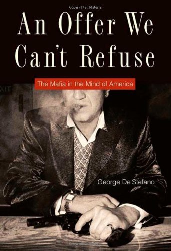 

An Offer We Can't Refuse : The Mafia in the Mind of America