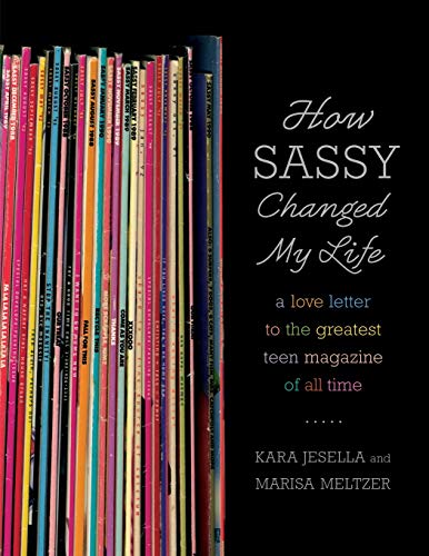 Stock image for How Sassy Changed My Life: A Love Letter to the Greatest Teen Magazine of All Time for sale by HPB-Red