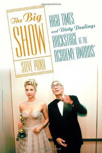 Imagen de archivo de The Big Show: High Times And Dirty Dealings Backstage at the Academy Awards a la venta por A Good Read, LLC