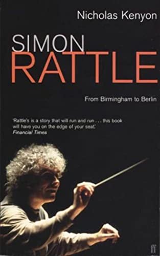 Simon Rattle: From Birmingham to Berlin (9780571212446) by Kenyon, Nicholas