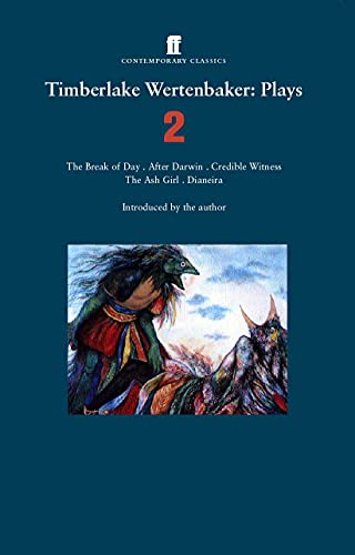 Stock image for Timberlake Wertenbaker: Plays 2: The Break of Day, After Darwin, Credible Witness, the Ash Girl, Dianeira for sale by ThriftBooks-Atlanta