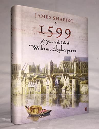 1599: A Year In The Life Of William Shakespeare (SCARCE BRITISH HARDBACK FIRST EDITION, FIRST PRI...