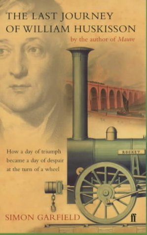 Stock image for The Last Journey of William Huskisson : How a Day of Triump Became a Day of Despair at the Turn of Wheel for sale by Better World Books