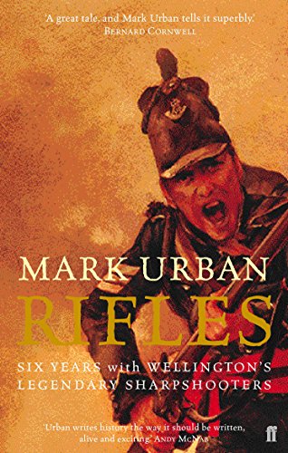 Rifles : Six Years with Wellington's Legendary Sharpshooters - Mark Urban