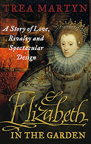 Stock image for Elizabeth in the Garden: A Story of Love, Rivalry and Spectacular Design for sale by AwesomeBooks