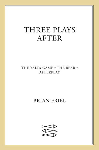 Three Plays After: The Yalta Game, The Bear, Afterplay (Faber Plays) (9780571217618) by Friel, Brian