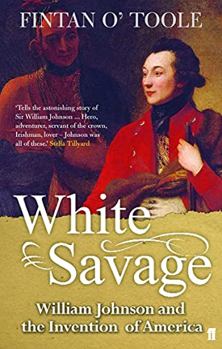 9780571218417: White Savage: William Johnson and the Invention of America