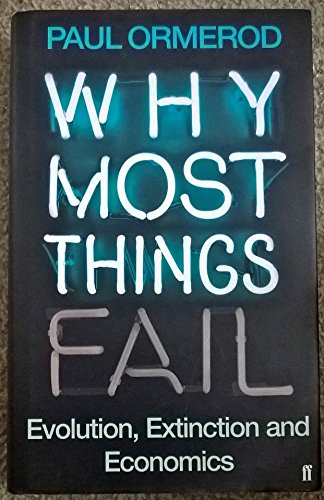 Stock image for Why Most Things Fail: Evolution, Extinction and Economics for sale by AwesomeBooks