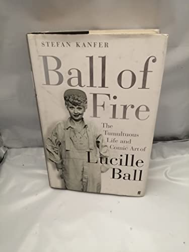 Stock image for Ball of Fire: The Tumultous Life and Comic Art of Lucille Ball for sale by WorldofBooks
