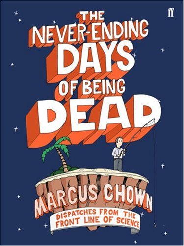 Stock image for The Never-Ending Days of Being Dead: Dispatches from the Front Line of Science for sale by WorldofBooks