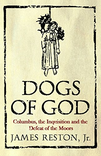 Stock image for Dogs of God : Columbus, the Inquisition and the Defeat of the Moors for sale by Better World Books