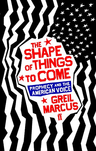 The Shape of Things to Come: Prophecy and the American Voice (9780571221578) by Marcus, Greil