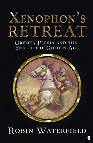 XENOPHONS RETREAT. Greece, Persia and the end of the Golden Age.