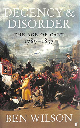 Beispielbild fr Decency and Disorder: The Age of Cant 1789-1837 zum Verkauf von WorldofBooks