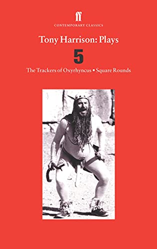 Stock image for Tony Harrison Plays 5: The Trackers of Oxyrhynchus; Square Rounds: v. 5 for sale by Phatpocket Limited