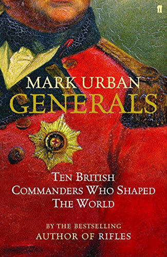 9780571224852: Generals: Ten British Commanders Who Shaped the World