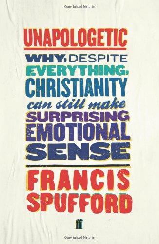 Beispielbild fr Unapologetic: Why, despite everything, Christianity can still make surprising emotional sense zum Verkauf von WorldofBooks