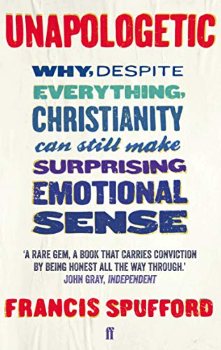 Stock image for Unapologetic: Why, despite everything, Christianity can still make surprising emotional sense for sale by WorldofBooks