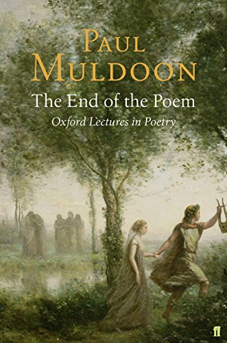 The End of the Poem: Oxford Lectures (Oxford Lectures in Poetry) (9780571227402) by Muldoon, Paul