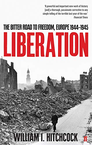 Stock image for Liberation: The Bitter Road to Freedom, Europe 1944-1945. William I. Hitchcock for sale by ThriftBooks-Atlanta