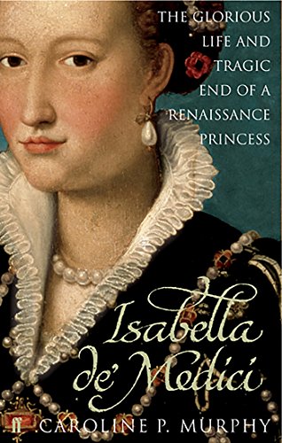 9780571230310: Isabella de'Medici: The Glorious Life and Tragic End of a Renaissance Princess