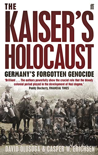 Imagen de archivo de The Kaiser's Holocaust: Germany's Forgotten Genocide and the Colonial Roots of Nazism a la venta por THE SAINT BOOKSTORE