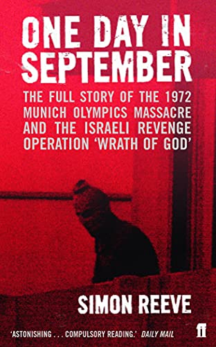 One Day in September : The Story of the 1972 Munich Olympics Massacre and Israeli Revenge Operation 'Wrath of God' - Simon Reeve