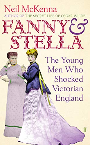 Stock image for Fanny And Stella: The Young Men Who Shocked Victorian England (SCARCE HARDBACK FIRST EDITION SIGNED BY THE AUTHOR) for sale by Greystone Books