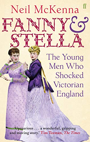 Imagen de archivo de Fanny and Stella: The Young Men Who Shocked Victorian England a la venta por Bookmans