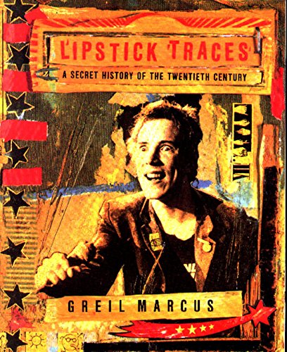 Lipstick Traces: A Secret History of the Twentieth Century - Greil Marcus