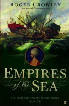 Stock image for Empires of the Sea: The Final Battle for the Mediterranean 1521-1580 for sale by St Vincent de Paul of Lane County