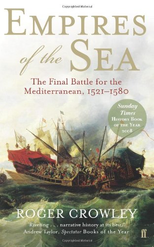 Empires of the Sea: The Final Battle for the Mediterranean, 1521-1580 - Crowley, Roger