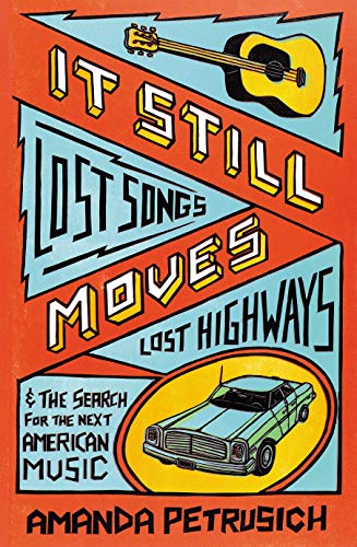 Stock image for It Still Moves: Lost Songs, Lost Highways, and the Search for the Next American Music for sale by WorldofBooks
