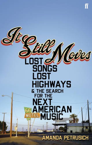 9780571234219: It Still Moves: Lost Songs, Lost Highways, and the Search for the Next American Music