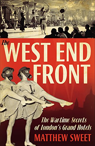 Stock image for The West End Front: The Wartime Secrets of London's Grand Hotels for sale by AwesomeBooks