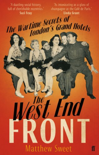 Beispielbild fr The West End Front: The Wartime Secrets of London's Grand Hotels zum Verkauf von WorldofBooks