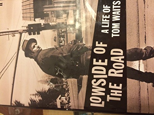 Beispielbild fr Lowside of the Road: A Life of Tom Waits zum Verkauf von WorldofBooks