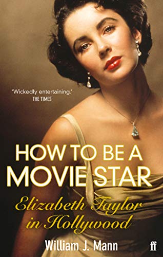 Beispielbild fr How to Be a Movie Star: Elizabeth Taylor in Hollywood 1941-1981 zum Verkauf von WorldofBooks